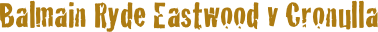 Balmain Ryde Eastwood v Cronulla